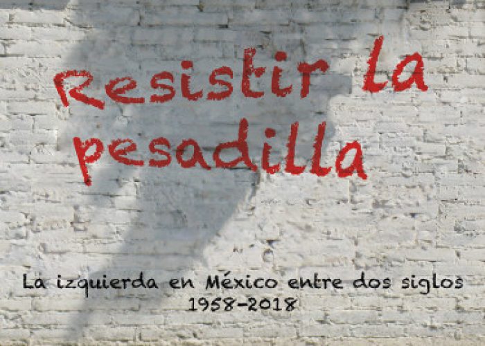 <em>Resistir la pesadilla.</em><br><em>La izquierda en México entre dos siglos 1958-2018</em>” itemprop=”image” class=”center” />
				</a>		</div>
								<div class=